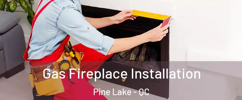  Gas Fireplace Installation Pine Lake - QC