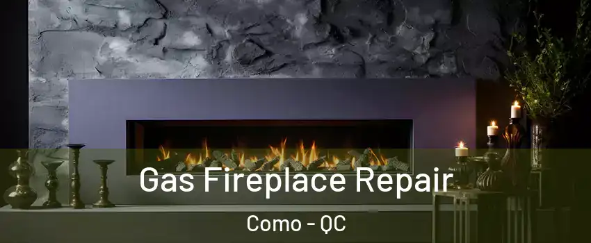  Gas Fireplace Repair Como - QC