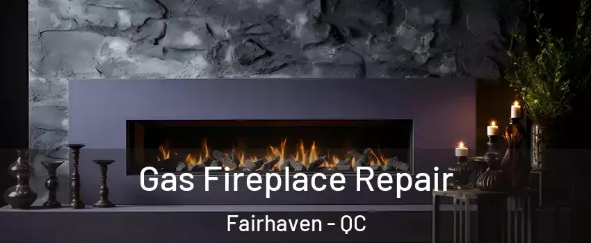  Gas Fireplace Repair Fairhaven - QC