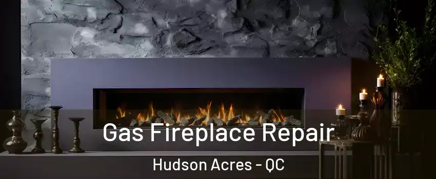  Gas Fireplace Repair Hudson Acres - QC