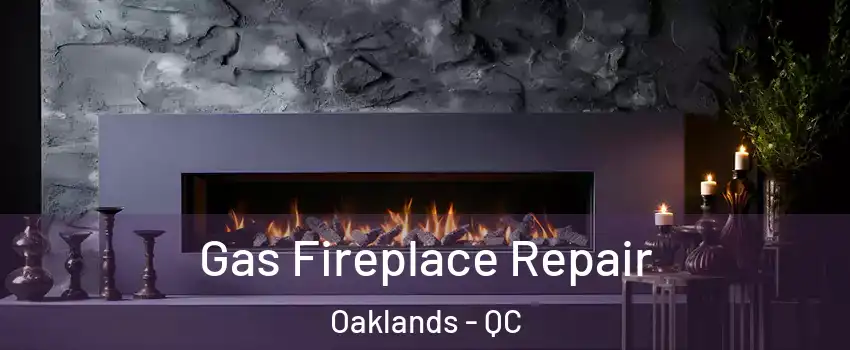  Gas Fireplace Repair Oaklands - QC