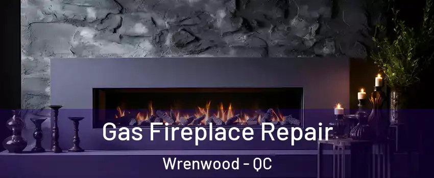  Gas Fireplace Repair Wrenwood - QC