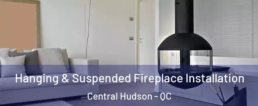  Hanging & Suspended Fireplace Installation Central Hudson - QC