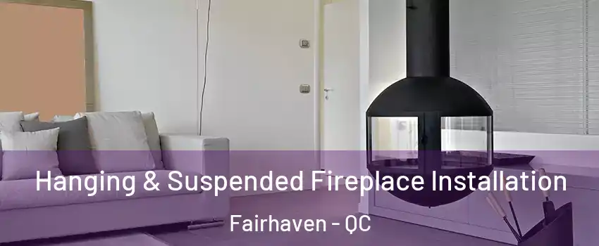  Hanging & Suspended Fireplace Installation Fairhaven - QC
