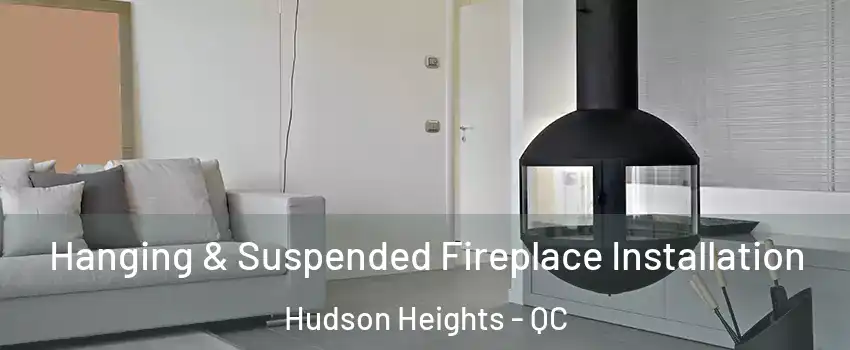  Hanging & Suspended Fireplace Installation Hudson Heights - QC