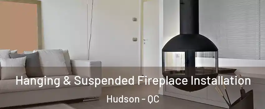  Hanging & Suspended Fireplace Installation Hudson - QC