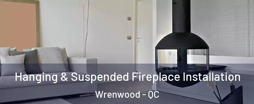  Hanging & Suspended Fireplace Installation Wrenwood - QC