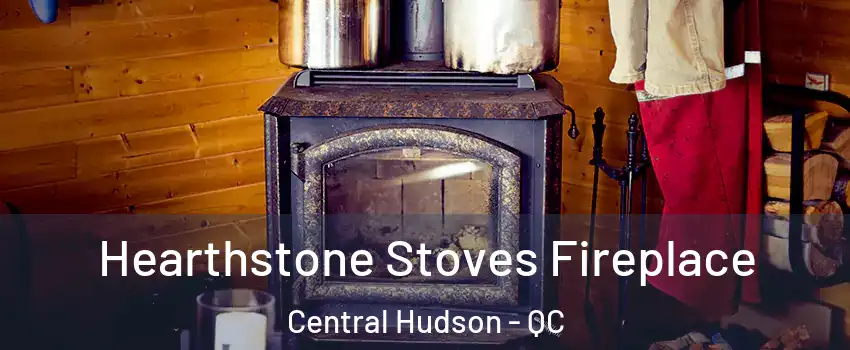  Hearthstone Stoves Fireplace Central Hudson - QC