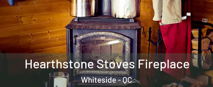 Hearthstone Stoves Fireplace Whiteside - QC