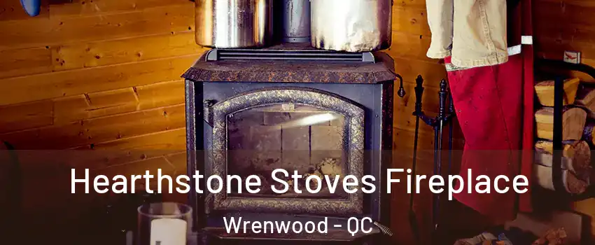  Hearthstone Stoves Fireplace Wrenwood - QC