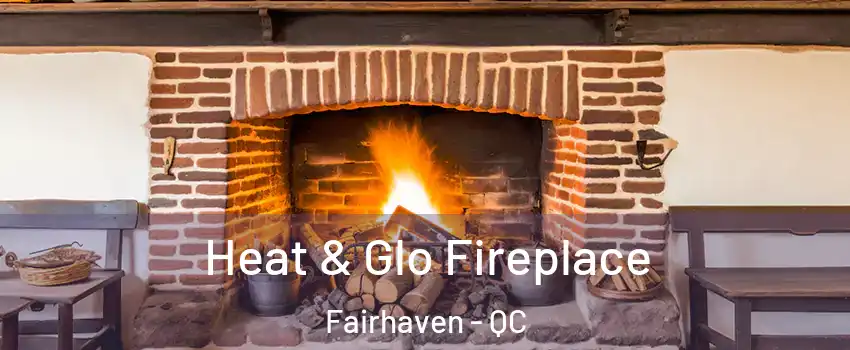  Heat & Glo Fireplace Fairhaven - QC