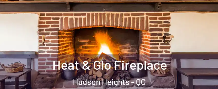  Heat & Glo Fireplace Hudson Heights - QC