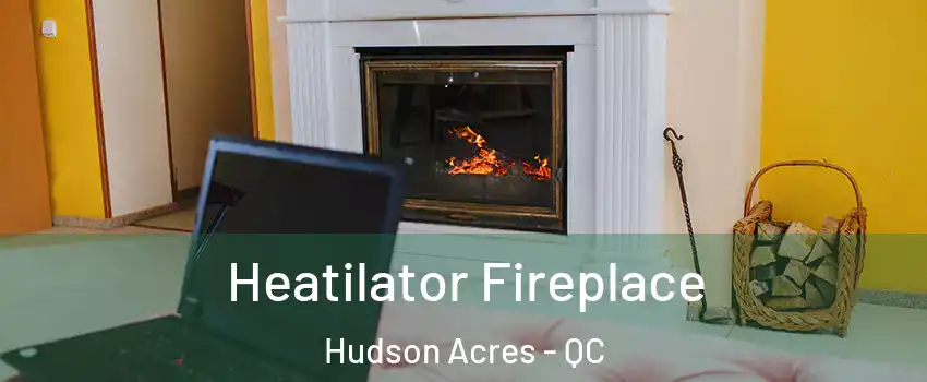  Heatilator Fireplace Hudson Acres - QC