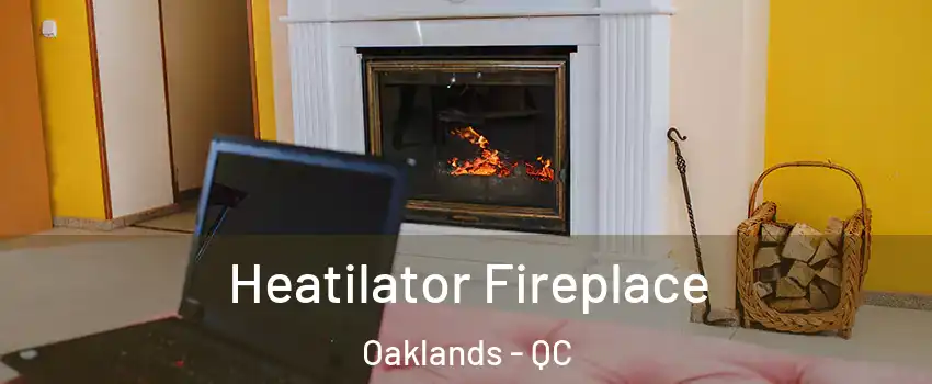  Heatilator Fireplace Oaklands - QC