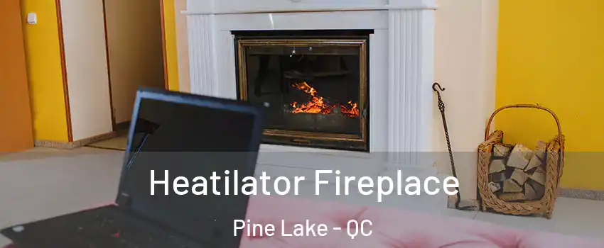  Heatilator Fireplace Pine Lake - QC