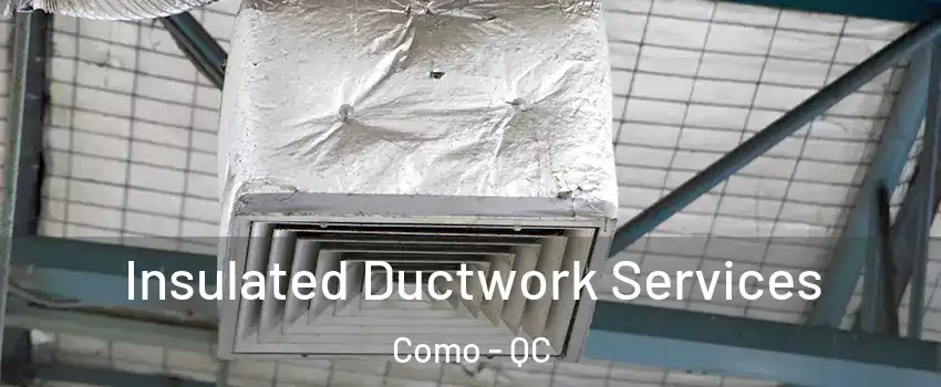  Insulated Ductwork Services Como - QC