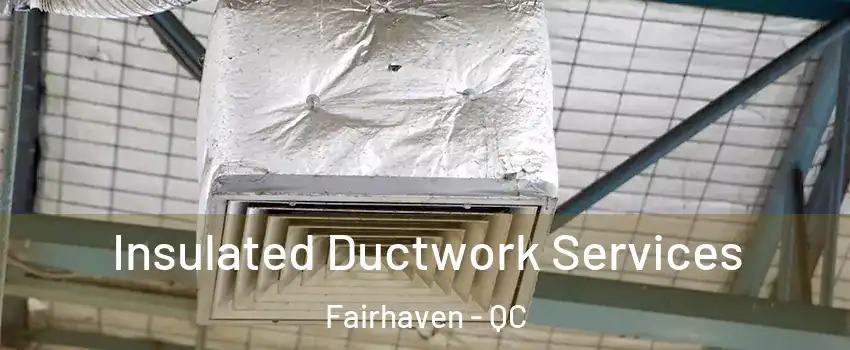  Insulated Ductwork Services Fairhaven - QC