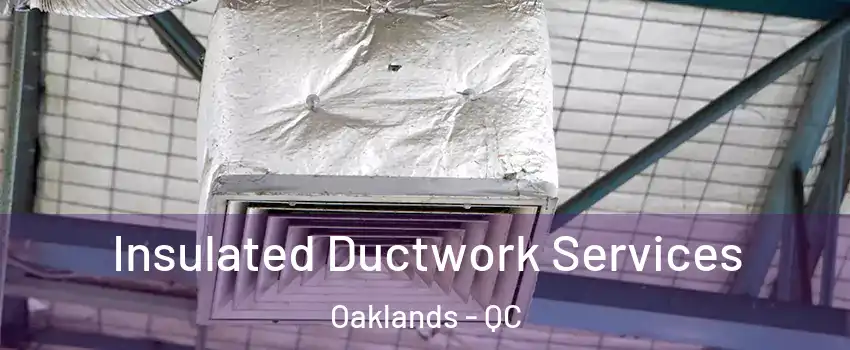  Insulated Ductwork Services Oaklands - QC