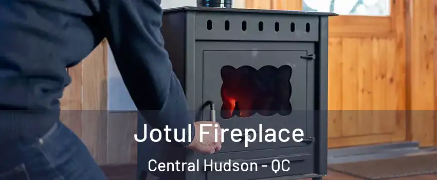  Jotul Fireplace Central Hudson - QC