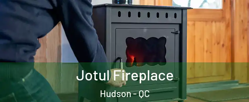  Jotul Fireplace Hudson - QC