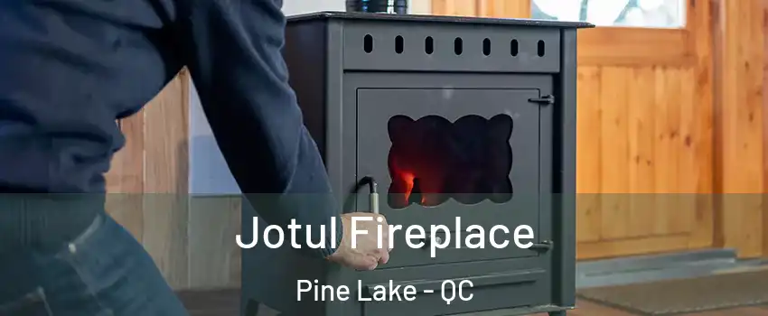  Jotul Fireplace Pine Lake - QC