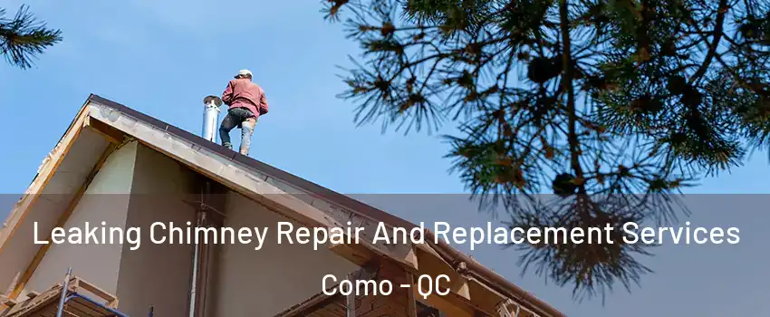  Leaking Chimney Repair And Replacement Services Como - QC