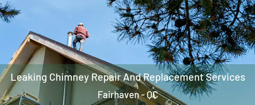  Leaking Chimney Repair And Replacement Services Fairhaven - QC