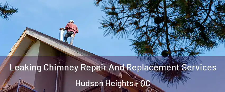  Leaking Chimney Repair And Replacement Services Hudson Heights - QC