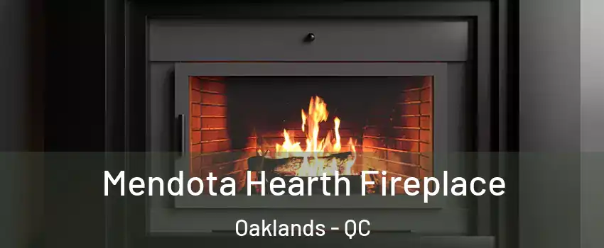  Mendota Hearth Fireplace Oaklands - QC