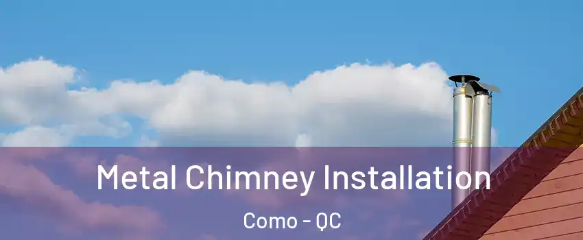  Metal Chimney Installation Como - QC