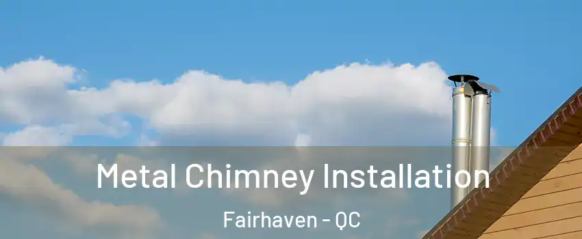  Metal Chimney Installation Fairhaven - QC