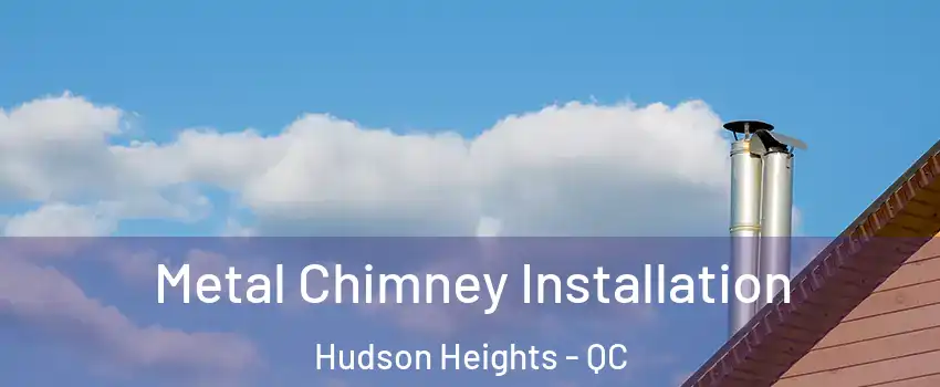  Metal Chimney Installation Hudson Heights - QC