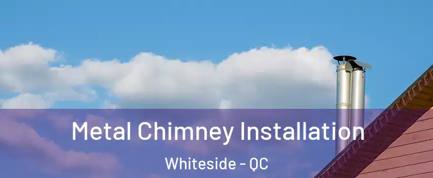  Metal Chimney Installation Whiteside - QC