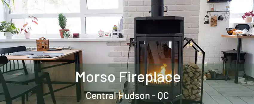  Morso Fireplace Central Hudson - QC
