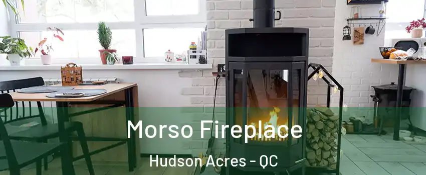 Morso Fireplace Hudson Acres - QC