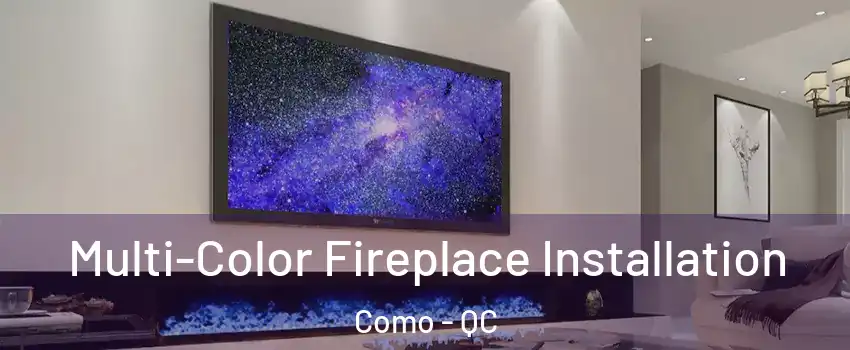  Multi-Color Fireplace Installation Como - QC