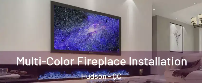  Multi-Color Fireplace Installation Hudson - QC