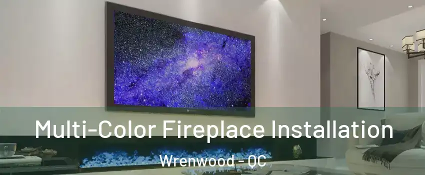  Multi-Color Fireplace Installation Wrenwood - QC