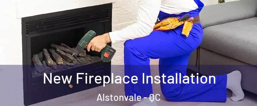  New Fireplace Installation Alstonvale - QC