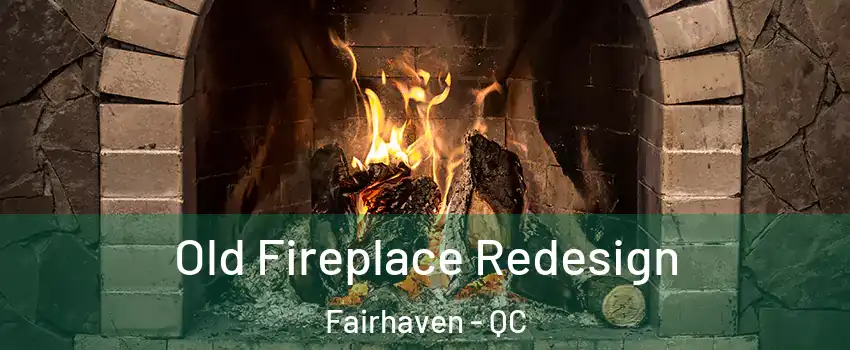  Old Fireplace Redesign Fairhaven - QC
