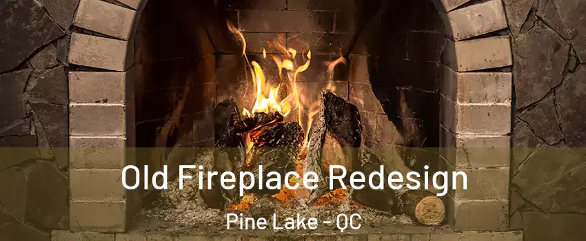  Old Fireplace Redesign Pine Lake - QC