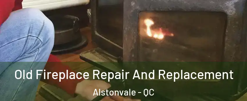  Old Fireplace Repair And Replacement Alstonvale - QC