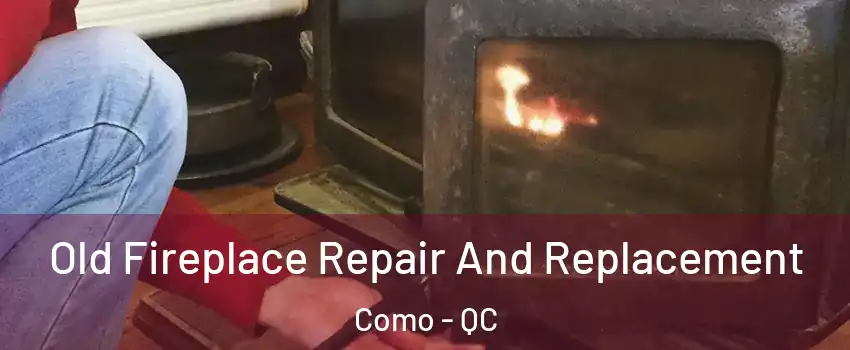  Old Fireplace Repair And Replacement Como - QC