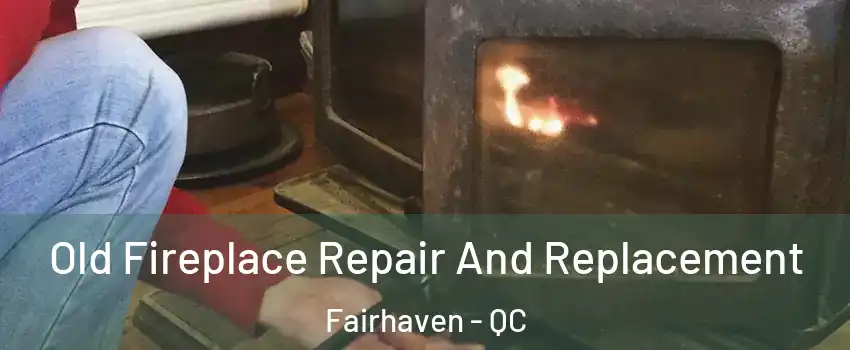  Old Fireplace Repair And Replacement Fairhaven - QC