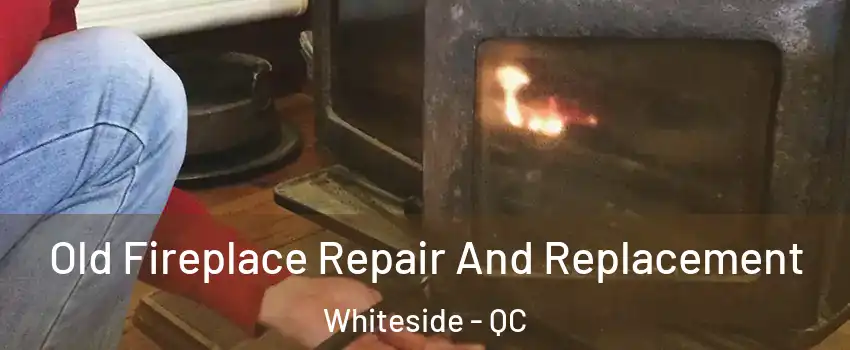  Old Fireplace Repair And Replacement Whiteside - QC