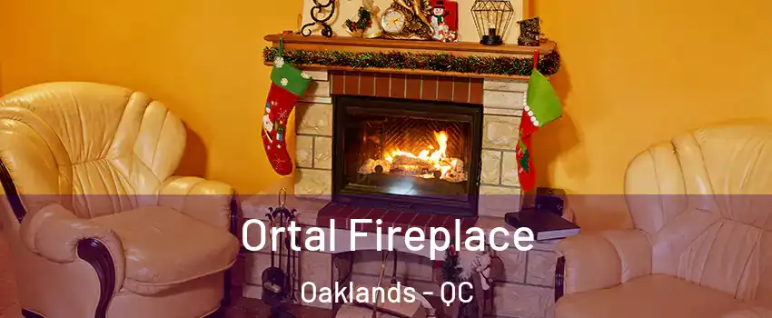  Ortal Fireplace Oaklands - QC