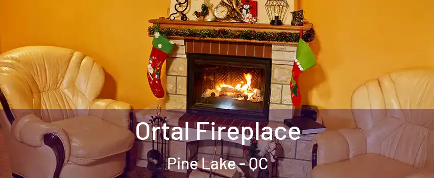  Ortal Fireplace Pine Lake - QC