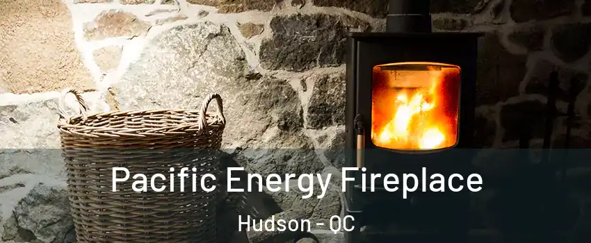  Pacific Energy Fireplace Hudson - QC