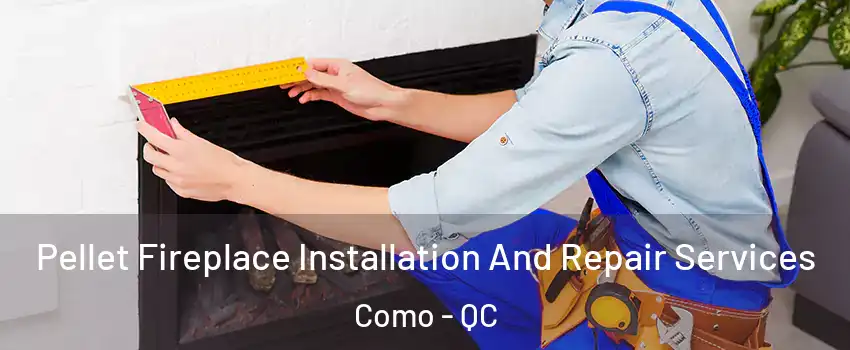  Pellet Fireplace Installation And Repair Services Como - QC