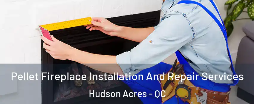  Pellet Fireplace Installation And Repair Services Hudson Acres - QC
